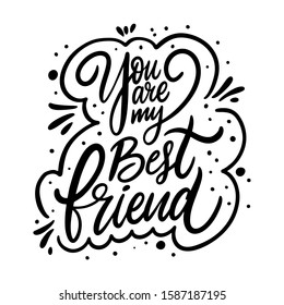You are my best Friend phrase. Modern calligraphy. Black ink. Hand drawn vector illustration. Isolated on white background.