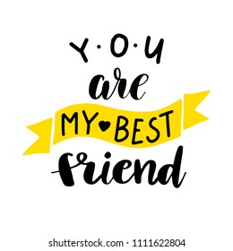 You are my Best friend postcard. Ink illustration. Modern brush calligraphy. Isolated on white background.