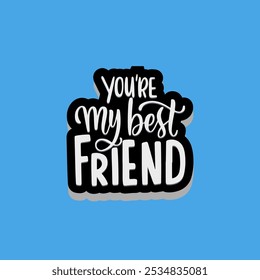 you are my best friend typography vector art illustration design.