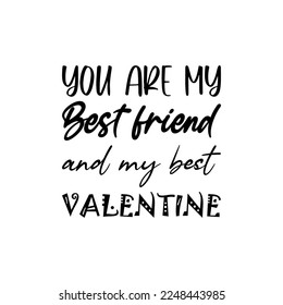 you are my best friend and my best valentine black lettering quote