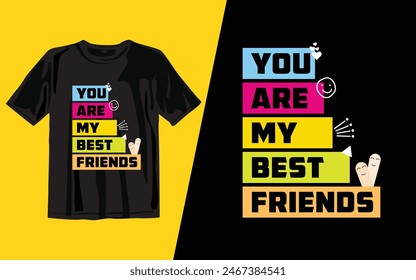 You Are My Best Friends
 t shirt design vector illustrator art