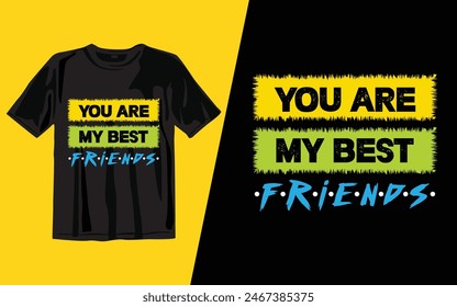 You Are My Best Friends
 t shirt design vector illustrator art