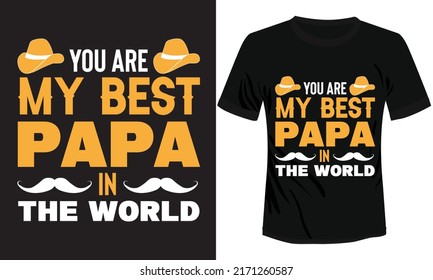 You are my Best Papa in The World Typography T-shirt Design Vector Illustration