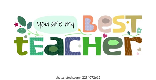 You are my best teacher life quotes teacher thank you vector illustration graphic art Colourful typeface for blogs banner cards wishes. gratitude, appreciations positive thinking words. October 5