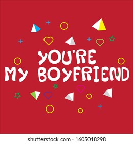 You are my boyfriend. Vector hand drawn illustration with cartoon lettering with geometric ornament. Good as a sticker, video blog cover, social media message, gift cart, t shirt print design