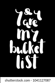 You Are My Bucket List. Hand Lettering Quote. Modern Calligraphy. Handwritten Inspirational Motivational Quote