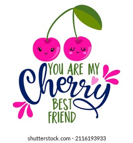 You are my cherry best friend - Hand drawn cherry friends illustration. Holiday color poster. Good for scrap booking, posters, greeting cards, banners, textiles, gifts, shirts, mugs or other gifts.