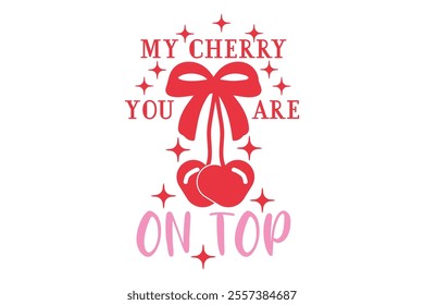 You Are My Cherry on Top Valentine’s Day EPS T-shirt Design, Valentine T-shirt, Love Vector, Valentine Vector