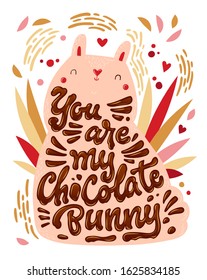 You are my chocolate bunny - Easter, Vanentine's day lettering festive postcard, poster design. Easter rabbit, easter bunny. Cute vector illustration.