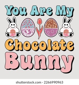 You Are My Chocolate Bunny, Sublimation, Easter, Happyeaster, Easter T-shirt, Easter Quotes, Easterbunny, Sublimation Design, Easter Sublimation, T-shirt, Eastersunday, Happy Easterday.