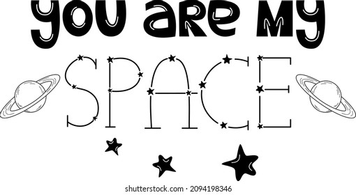 You are my cosmos, vector text, phrase decorated with stars, constellations and planets. Declaration of love, black and white image