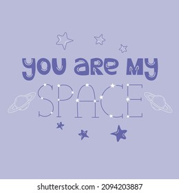 You are my cosmos, vector text, phrase decorated with stars, constellations and planets. Declaration of love