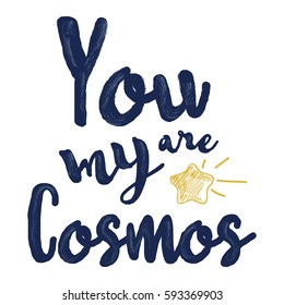 You are my Cosmos.Modern brush calligraphy. Handwritten 