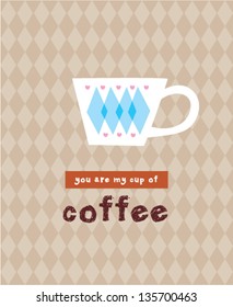 you are my cup of coffee