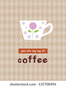 you are my cup of coffee