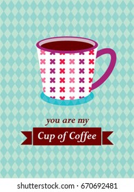 you are my cup of coffee vector