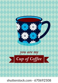 you are my cup of coffee vector