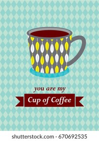 you are my cup of coffee vector