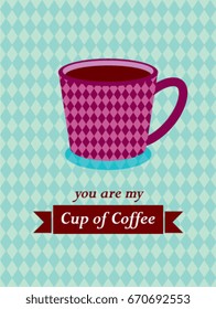 you are my cup of coffee vector