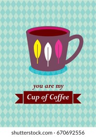 you are my cup of coffee vector