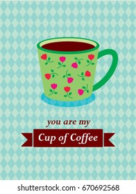 you are my cup of coffee vector
