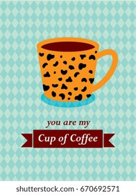 you are my cup of coffee vector