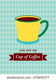 you are my cup of coffee vector