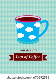 you are my cup of coffee vector