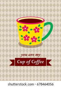 you are my cup of coffee vector