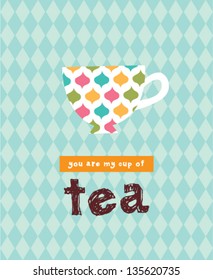 you are my cup of tea