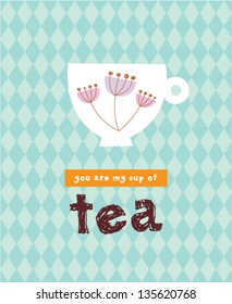 you are my cup of tea