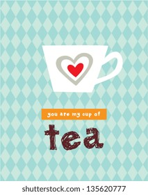 you are my cup of tea