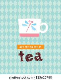 you are my cup of tea