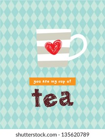 you are my cup of tea