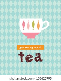 you are my cup of tea