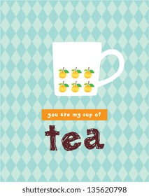 you are my cup of tea