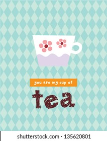 you are my cup of tea