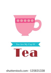 you are my cup of tea