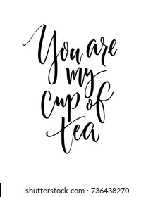 You are my cup of tea. Funny love saying, black ink modern calligraphy on white background