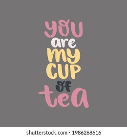 You are my cup of tea - hand drawn lettering quote isolated on the dark grey background. Funny phrase for tea lovers. Vector logo design for print, card, poster, banner, sticker.
