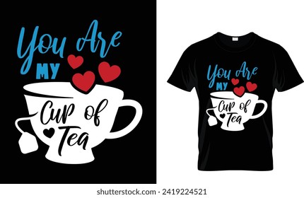 You are my cup of tea t-shirt design.