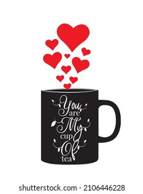 You are my cup of tea, vector. Cup of tea illustration isolated on white background with red hearts. Cute romantic love quotes.