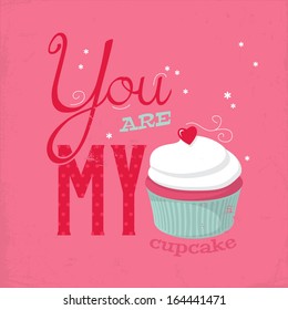 You are my cupcake lettering poster. Valentine's day greeting card. Vector illustration