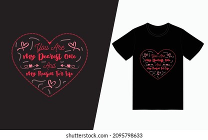You are my dearest one and My reason for life t-shirt Design, Valentine's day t-Shirt Design vector, typography t-shirt design