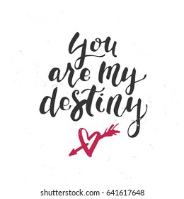 You are my destiny - unique hand drawn typography poster. Vector design element for valentines day, save the date, wedding stationary.