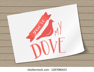 You are my Dove Hand Drawn Lettering on A4 White Paper on Wooden Background . Live Coral Vector Illustration Quote. Handwritten Inscription Phrase for Valentine Day Greeting Card Design, Celebration.