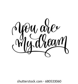 you are my dream black and white hand written lettering positive quote, romantic modern calligraphy phrase, printable wall art poster, vector illustration