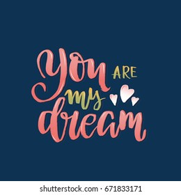 You are my dream. Inspirational quote. Hand drawn vintage illustration with brush lettering and decoration elements. Illustration for prints on t-shirts and bags, posters, Valentine's day cards.