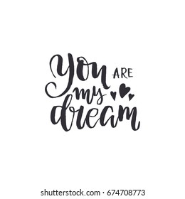 You are my dream. Inspirational quote. Hand drawn vintage illustration with brush lettering and decoration elements. Illustration for prints on t-shirts and bags, posters, Valentine's day cards.