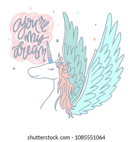 You are my dream quote, vector illustration drawing. Cute unicorn graphic print isolated on white background. 